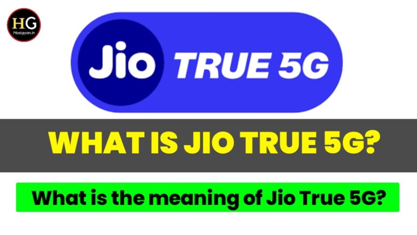 What is Jio True 5G?-What is the meaning of Jio True 5G?