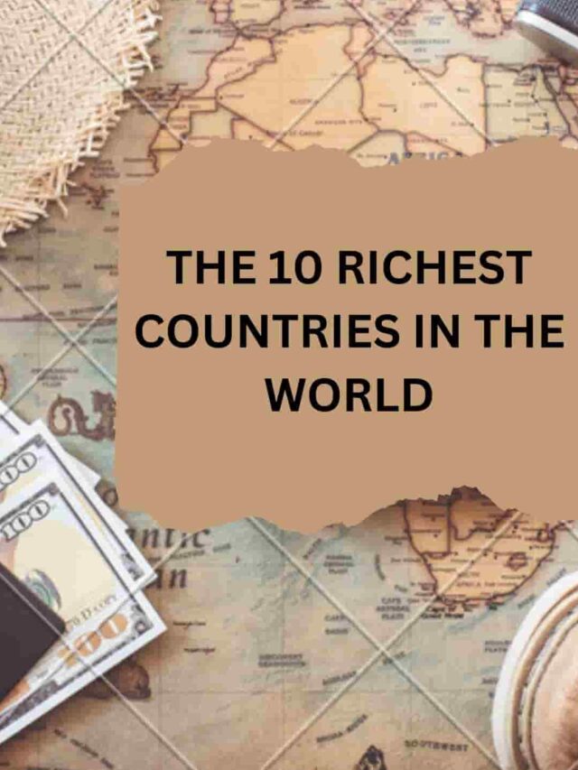 THE 10 RICHEST COUNTRIES IN THE WORLD